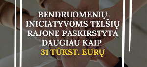 Bendruomenių iniciatyvoms Telšių rajone paskirstyta daugiau kaip 31 tūkst. eurų