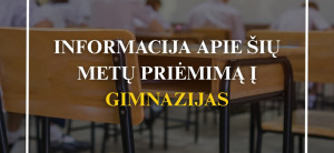 Informacija apie šių metų priėmimą į gimnazijas