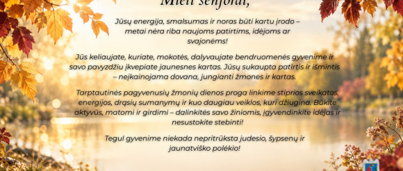 Mieli senjorai, šilčiausi sveikinimai Jums Tarptautinės pagyvenusių žmonių dienos proga!